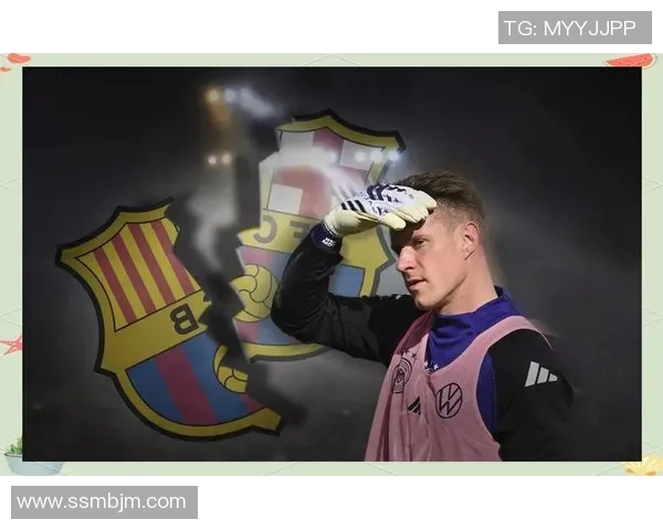 特尔施特根在巴萨的辉煌历程与未来展望解析